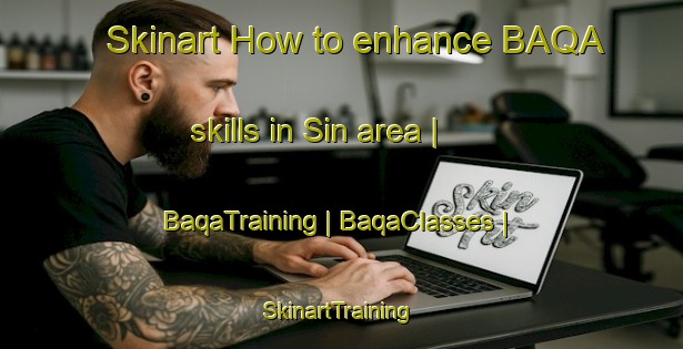 Skinart How to enhance BAQA skills in Sin area | BaqaTraining | BaqaClasses | SkinartTraining-France